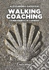 Walking coaching. Cambiamento in cammino libro