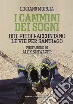 I cammini dei sogni. Due piedi raccontano le vie per Santiago libro