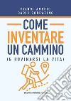 Come inventare un cammino (e rovinarsi la vita) libro