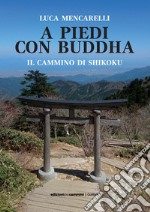 A piedi con il Buddha. Il Cammino di Shikoku