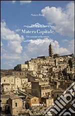 Matera capitale. Vite scavate nella roccia libro