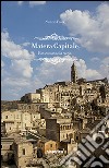 Matera capitale. Vite scavate nella roccia libro