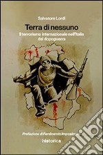 Terra di nessuno. Il terrorismo internazionale nell'Italia del dopoguerra