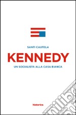 Kennedy. Un socialista alla casa Bianca