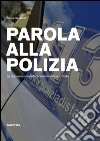 Parola alla polizia. La comunicazione efficace nella Polizia di Stato libro di Gentilini Silvia