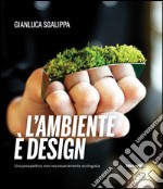 L'ambiente è design. Una prospettiva non necessariamente ecologista libro