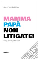 Mamma e papà non litigate! Consigli per buoni genitori separati libro