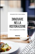 Innovare nella ristorazione. Storie e personaggi per le vie di Milano