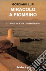 Miracolo a Piombino. Storia di Marco e di un gabbiano libro