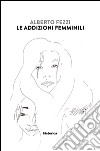 Le addizioni femminili libro di Fezzi Alberto