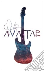 Avatar. Dialogo con l'Universo. L'origine della musica. Ediz. illustrata libro