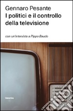 I politici e il controllo della televisione libro