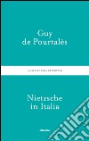 Nietzsche in Italia libro di Pourtalès Guy De