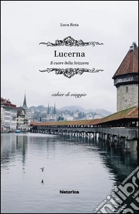 Lucerna. Il cuore della Svizzera