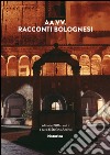 Racconti bolognesi. Vol. 1 libro