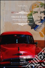 Almeno il pane, Fidel! Cuba quotidiana, il periodo speciale, il potere a Raúl libro