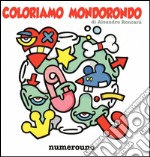 Coloriamo Mondorondo. Ediz. illustrata