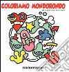 Coloriamo Mondorondo. Ediz. illustrata libro