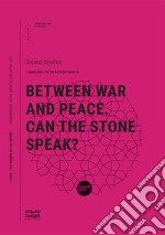 Between war and peace. Can the stone speak? libro