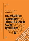 The Palmyra's Oxymoron: how destruction can be preserved? libro