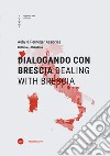 Dialogando con Brescia-Dealing with Brescia. Ediz. bilingue libro