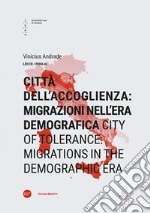 Città dell'accoglienza: migrazioni nell'era demografica-City of tolerance: migrations in the demographic era. Ediz. bilingue libro