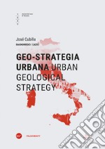 Geo-strategia urbana-Urban geological strategy. Ediz. bilingue libro