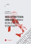 Geo-strategia urbana-Urban geological strategy. Ediz. bilingue libro