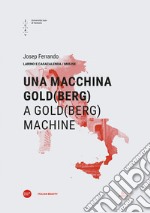 Una macchina di Gold(berg)-A Gold(berg) machine. Ediz. bilingue libro