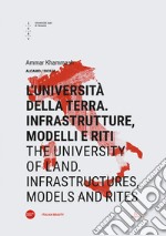 L'università della terra. Infrastrutture, modelli e riti-The university of land. Infrastructures, models and rites. Ediz. bilingue libro