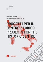 Progetti per il centro storico-Projects for the historic centre. Ediz. bilingue libro