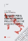 Progetti per il centro storico-Projects for the historic centre. Ediz. bilingue libro