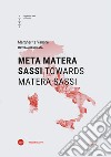 Meta Matera Sassi-Towards Matera Sassi. Ediz. bilingue libro di Vanore Margherita