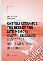 Kasteli Kissamos. The rise of the site memory-Kasteli Kissamos. Il sorgere della memoria del luogo. Ediz. bilingue libro