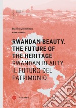 Rwandan Beauty. The future of the heritage-Rwandan Beauty. Il futuro del patrimonio. Ediz. bilingue libro