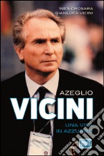 Azeglio Vicini. Una vita in azzurro libro