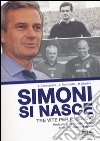 Simoni si nasce. Tre vite per il calcio. Ediz. illustrata libro