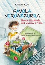 Favola neroazzurra. Storia illustrata del calcio a Pisa libro