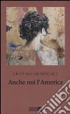 Anche noi l'America libro di Henríquez Cristina