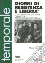 Giorni di resistenza e libertà. Colloqui sulla vita, la morte e la guerra con tre uomini della Beltrami libro