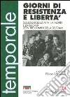 Giorni di resistenza e libertà. Colloqui sulla vita, la morte e la guerra con tre uomini della Beltrami libro