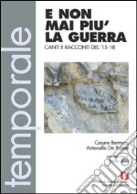 E non mai più la guerra. Canti e racconti del 15-18. Con CD Audio libro