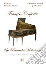 Francois Couperin. Les Baricades Misterieuses. Trascrizione Per Chitarra Di Francesco Taranto Erom 0235 libro