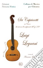 Sei capriccetti. Per chitarra che servono di compimento dell'op.250. Metodo libro