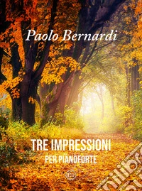 Tre Impressioni. Per pianoforte. Spartito libro
