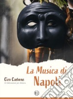 Musica di Napoli. 12 elaborazioni per chitarra (La) libro