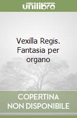 Vexilla Regis. Fantasia per organo libro