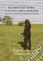 Elementi di teoria e tecnica dell'armonia. Ad uso dei Conservatori e degli Istituti Musicali. Metodo libro