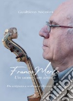 Franco Merlo. Un uomo, un artista. Da artigiano, a scultore, a Maestro Liutaio libro