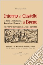 Intorno al castello di Breno. Storia di Valcamonica, lago d'Iseo e vicinanze da Federico Barbarossa a s. Carlo Borromeo libro